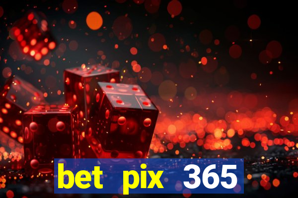 bet pix 365 b么nus cadastro