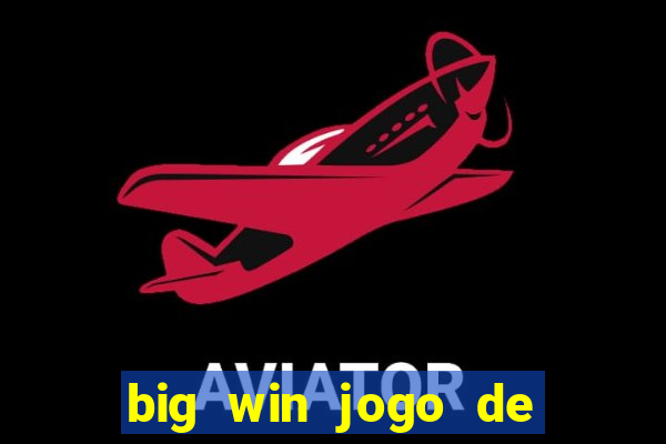 big win jogo de ganhar dinheiro