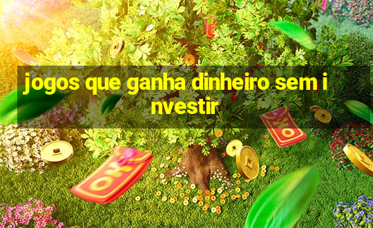 jogos que ganha dinheiro sem investir