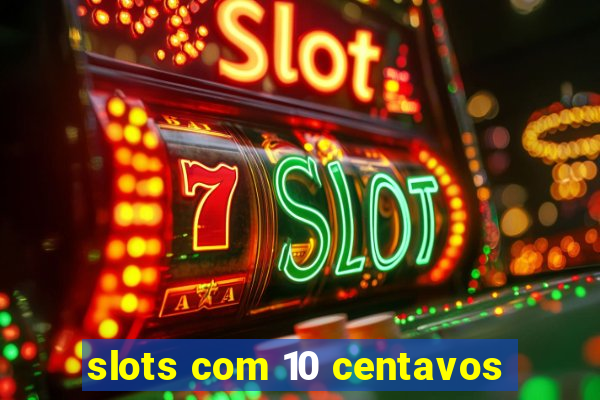 slots com 10 centavos