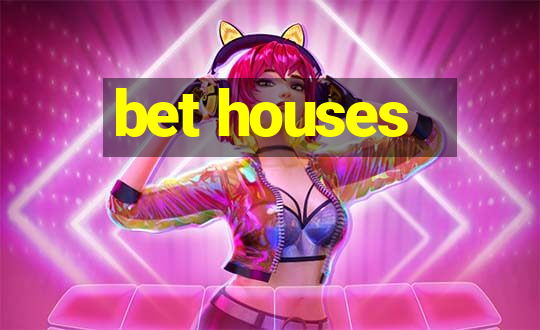 bet houses