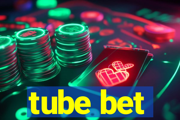 tube bet