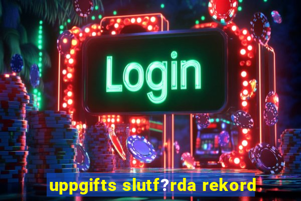 uppgifts slutf?rda rekord