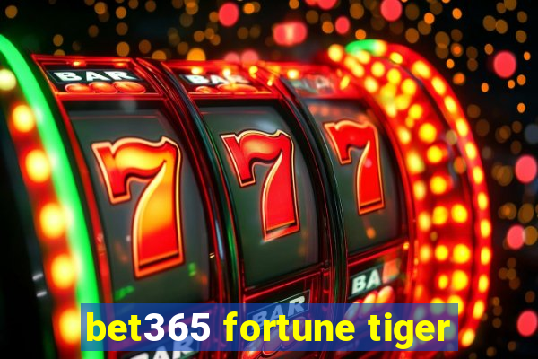 bet365 fortune tiger