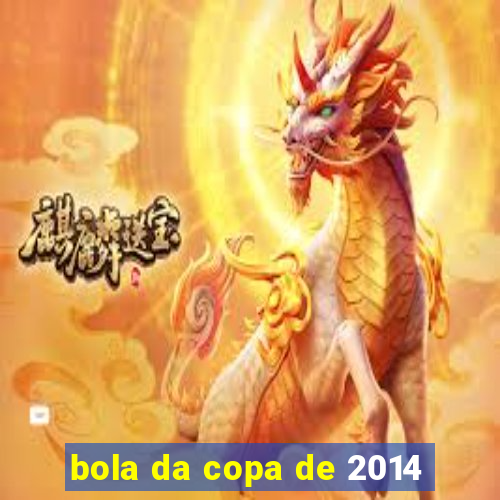 bola da copa de 2014