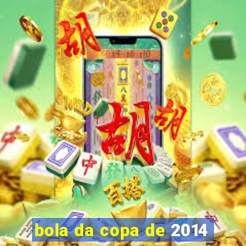 bola da copa de 2014