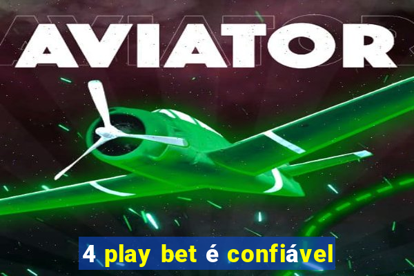 4 play bet é confiável