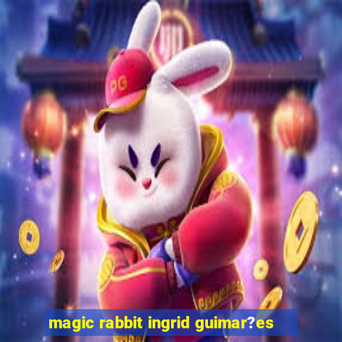 magic rabbit ingrid guimar?es