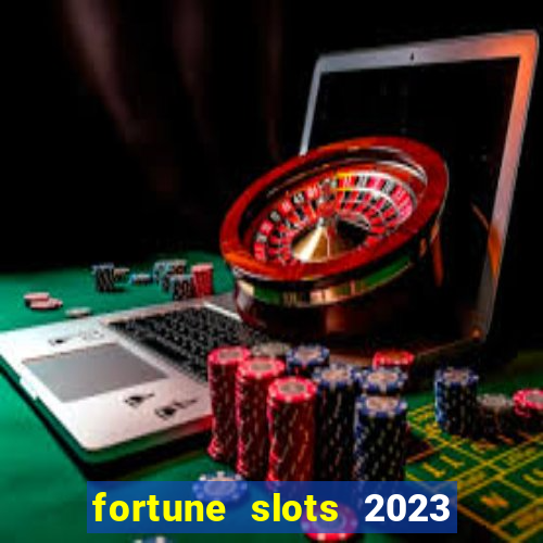 fortune slots 2023 paga mesmo