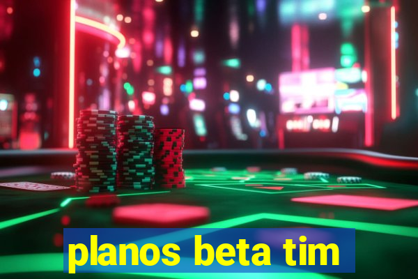 planos beta tim