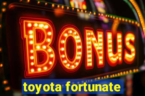 toyota fortunate