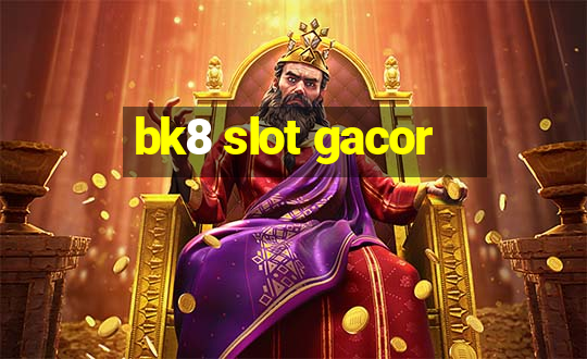 bk8 slot gacor