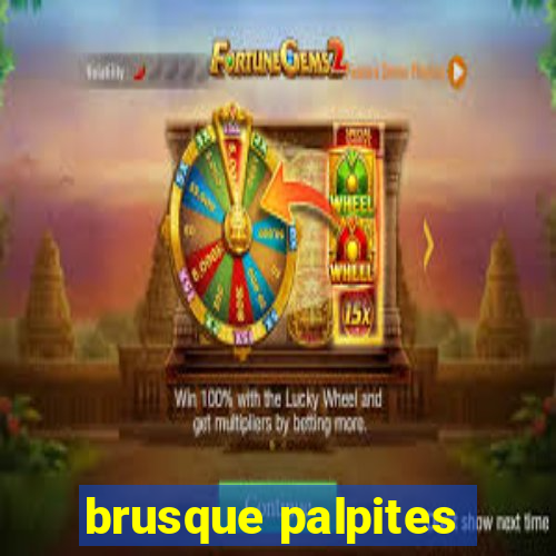 brusque palpites