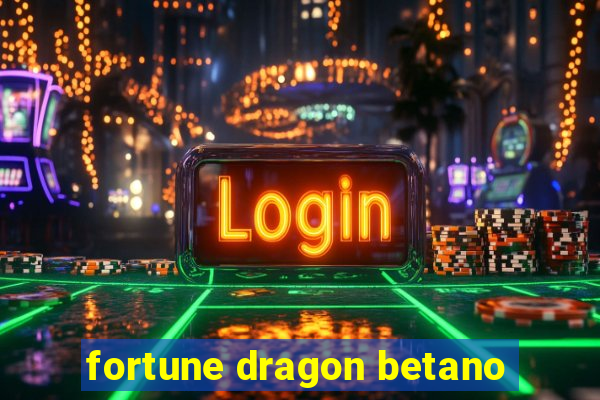 fortune dragon betano