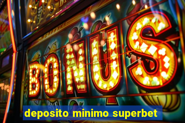 deposito minimo superbet