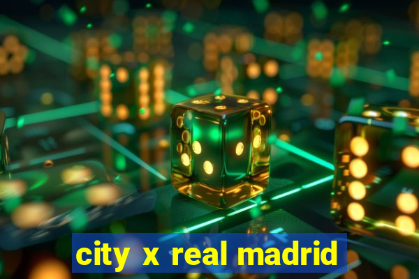 city x real madrid