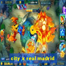 city x real madrid