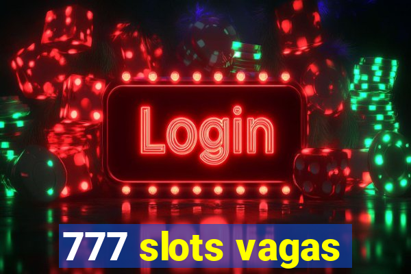 777 slots vagas