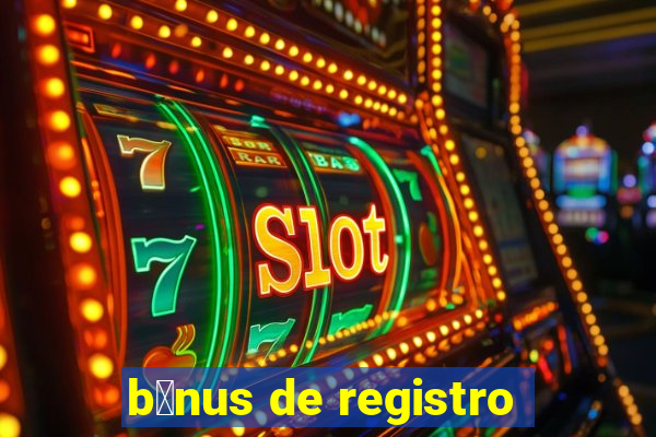 b么nus de registro