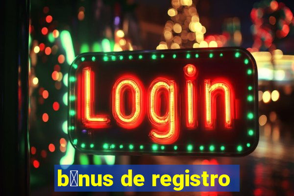 b么nus de registro