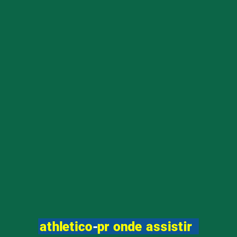 athletico-pr onde assistir