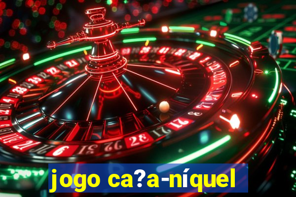 jogo ca?a-níquel