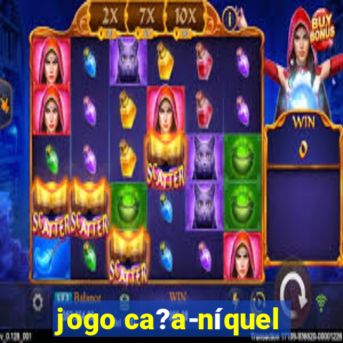 jogo ca?a-níquel