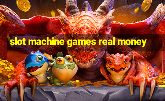 slot machine games real money