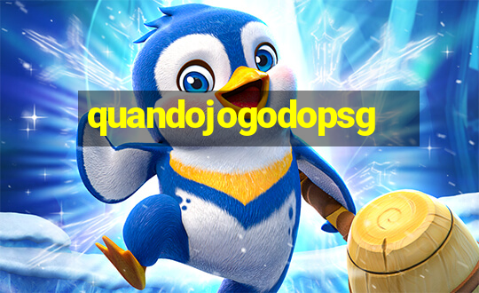 quandojogodopsg