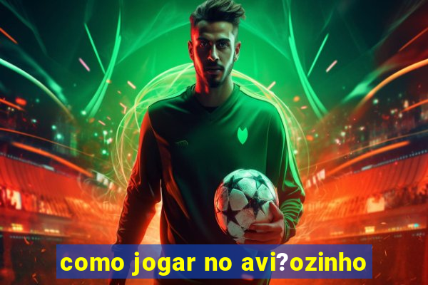 como jogar no avi?ozinho