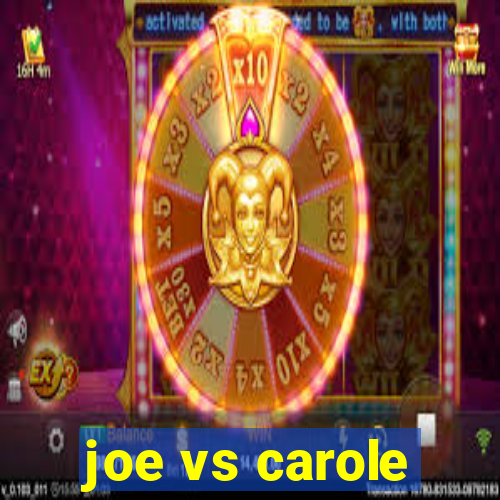 joe vs carole