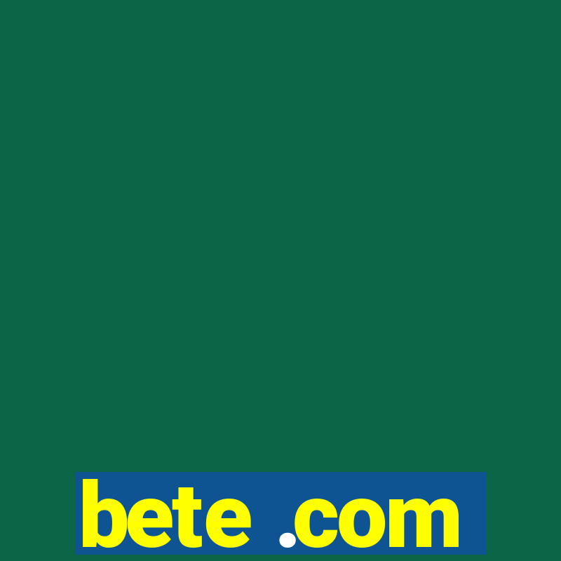 bete .com