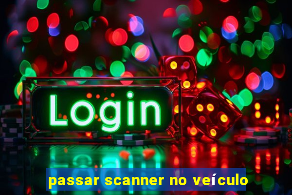 passar scanner no veículo