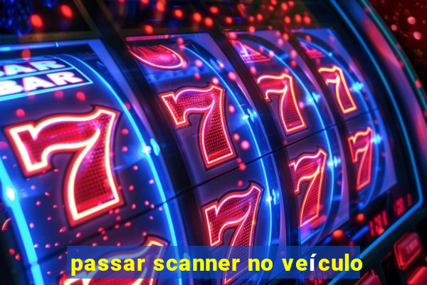 passar scanner no veículo