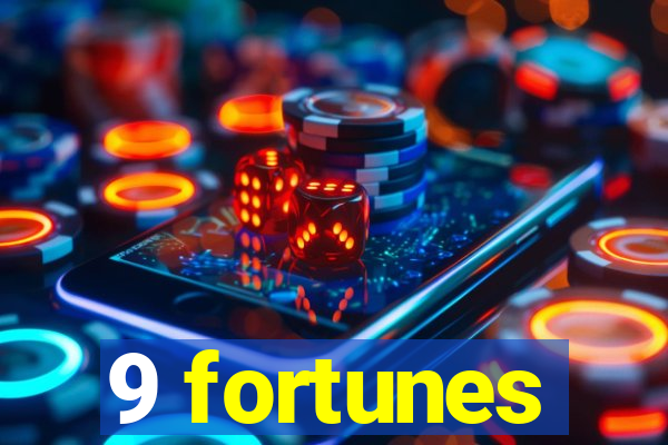 9 fortunes