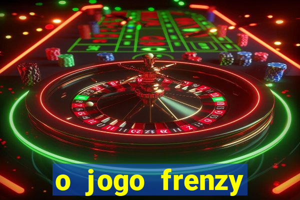 o jogo frenzy slots paga mesmo