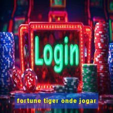 fortune tiger onde jogar