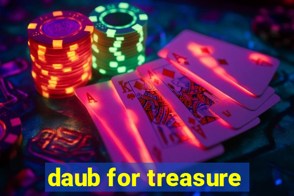 daub for treasure