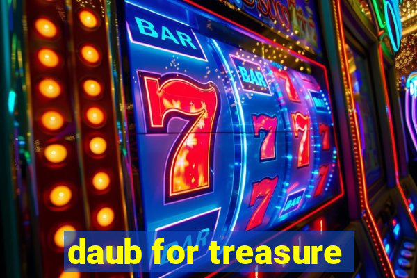 daub for treasure