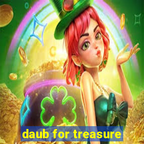 daub for treasure