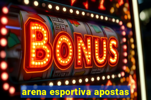 arena esportiva apostas