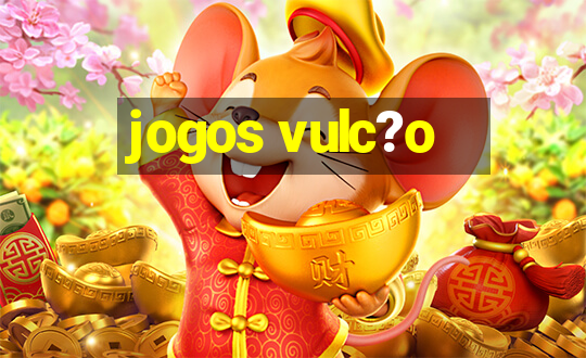 jogos vulc?o