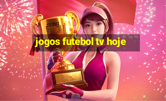 jogos futebol tv hoje