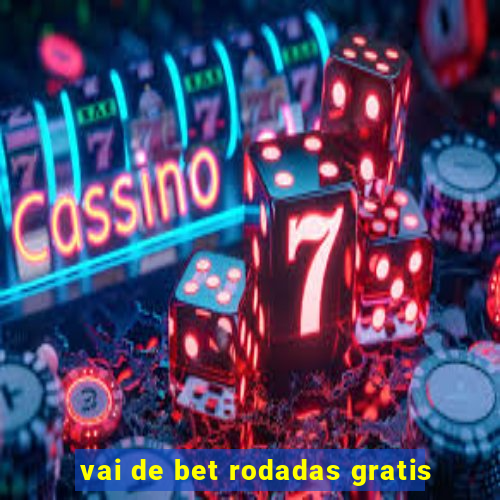 vai de bet rodadas gratis