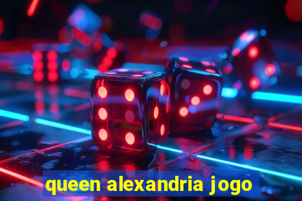 queen alexandria jogo