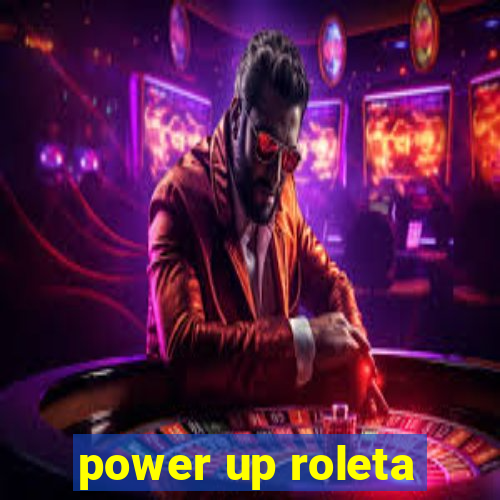 power up roleta