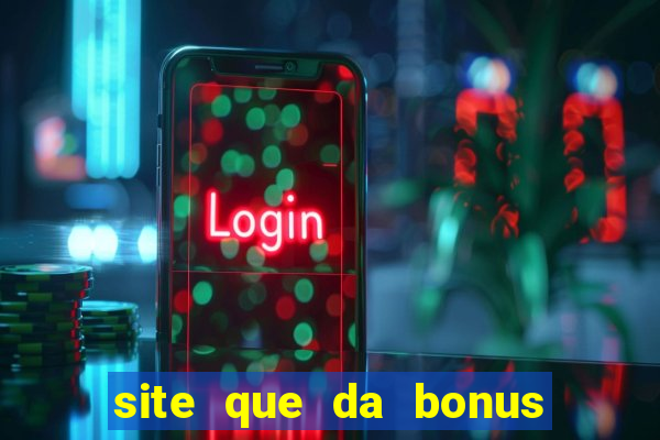 site que da bonus no cadastro