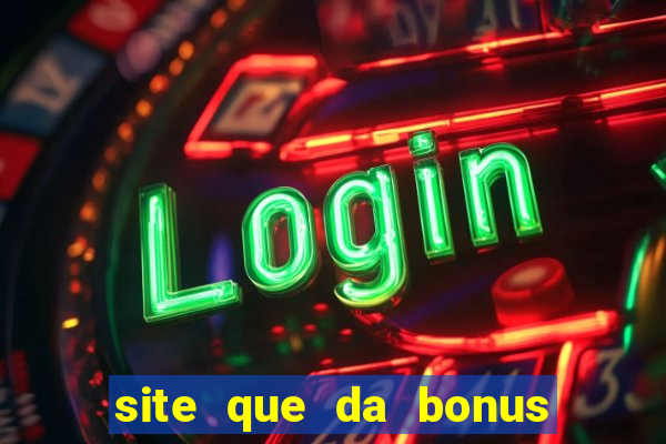 site que da bonus no cadastro