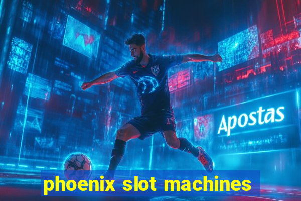 phoenix slot machines