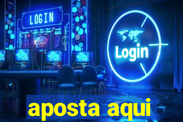 aposta aqui